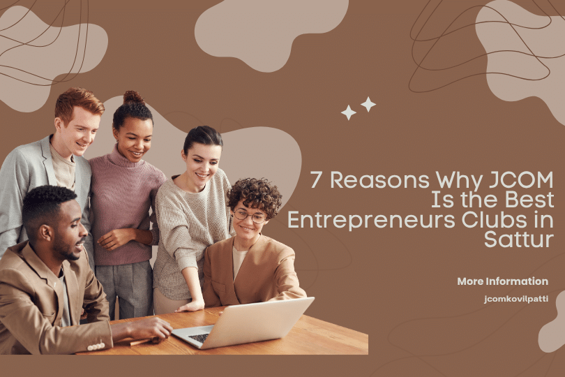 7 Reasons Why JCOM Is the Best Entrepreneurs Clubs in Sattur